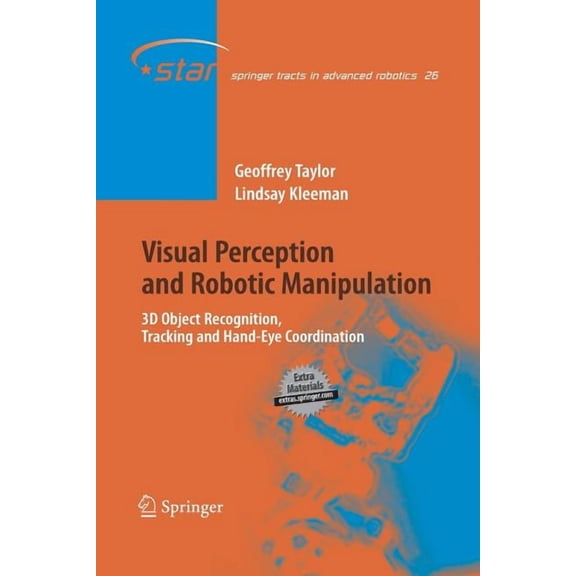 Springer Tracts in Advanced Robotics Visual Perception and Robotic Manipulation: 3D Object Recognition, Tracking and Hand-Eye Coordination, Book 26, (Paperback)