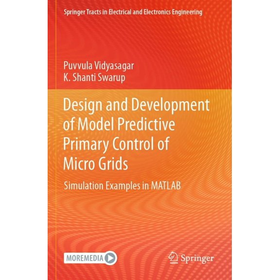 Springer Tracts in Electrical and Electr Design and Development of Model Predictive Primary Control of Micro Grids: Simulation Examples in MATLAB, (Paperback)