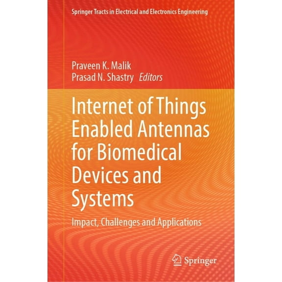 Springer Tracts in Electrical and Electr Internet of Things Enabled Antennas for Biomedical Devices and Systems: Impact, Challenges and Applications, (Hardcover)