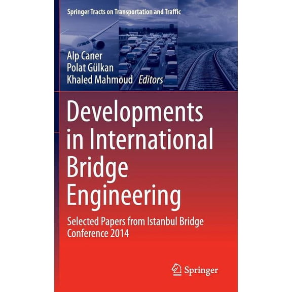 Springer Tracts on Transportation and Tr Developments in International Bridge Engineering: Selected Papers from Istanbul Bridge Conference 2014, Book 9, (Hardcover)