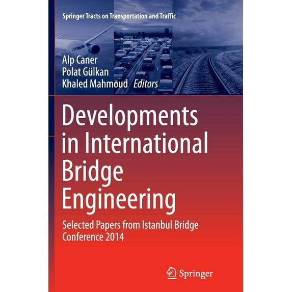 Springer Tracts on Transportation and Tr Developments in International Bridge Engineering: Selected Papers from Istanbul Bridge Conference 2014, Book 9, (Paperback)