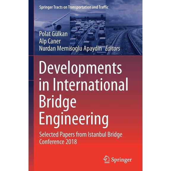 Springer Tracts on Transportation and Tr Developments in International Bridge Engineering: Selected Papers from Istanbul Bridge Conference 2018, Book 17, (Paperback)