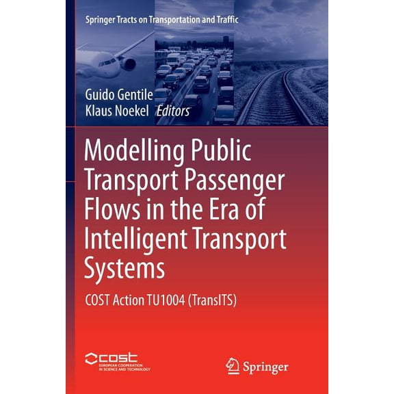 Springer Tracts on Transportation and Tr Modelling Public Transport Passenger Flows in the Era of Intelligent Transport Systems: Cost Action Tu1004 (Transits), Book 10, (Paperback)
