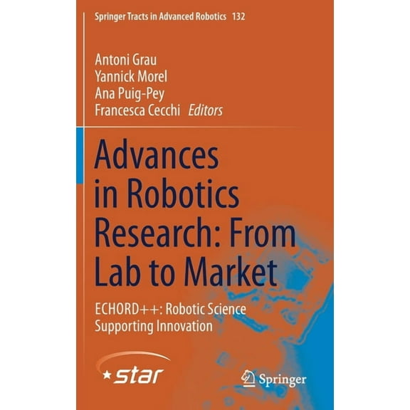 Springer Tracts in Advanced Robotics Advances in Robotics Research: From Lab to Market: Echord++: Robotic Science Supporting Innovation, Book 132, (Hardcover)