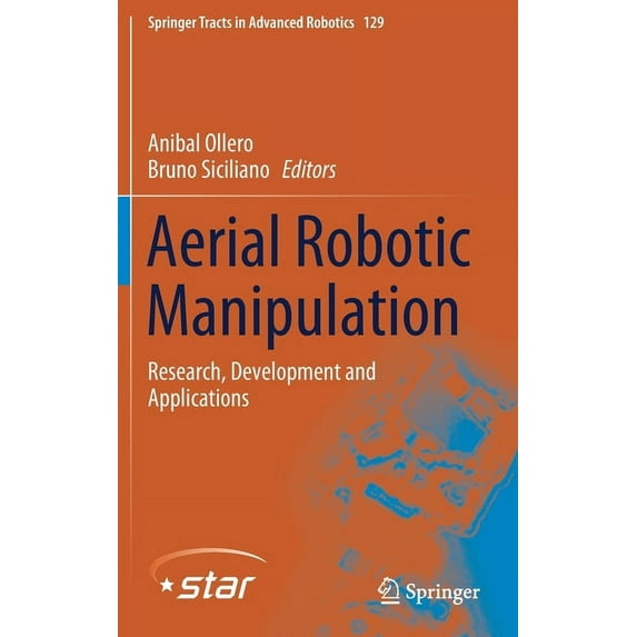 Springer Tracts in Advanced Robotics Aerial Robotic Manipulation: Research, Development and Applications, Book 129, (Hardcover)
