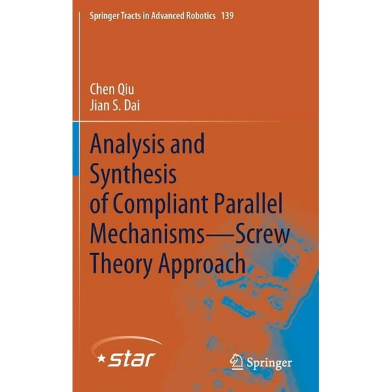 Springer Tracts in Advanced Robotics Analysis and Synthesis of Compliant Parallel Mechanisms--Screw Theory Approach, Book 139, (Hardcover)