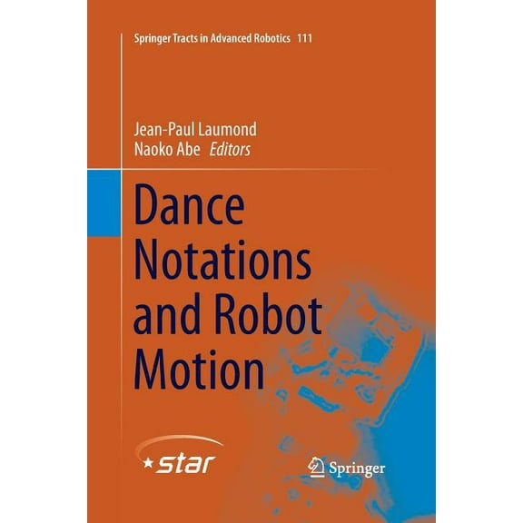 Springer Tracts in Advanced Robotics Dance Notations and Robot Motion, Book 111, (Paperback)