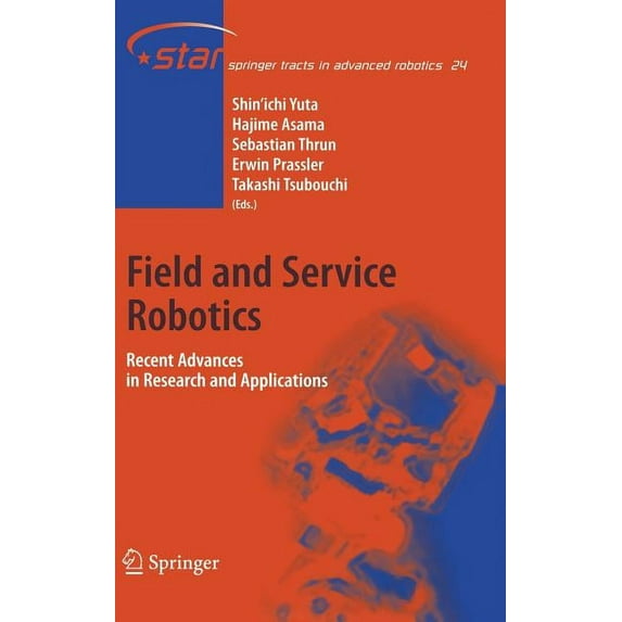 Springer Tracts in Advanced Robotics Field and Service Robotics: Recent Advances in Research and Applications, Book 24, (Hardcover)