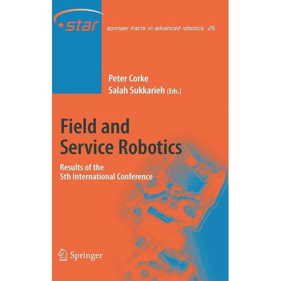 Springer Tracts in Advanced Robotics Field and Service Robotics: Results of the 5th International Conference, Book 25, (Hardcover)