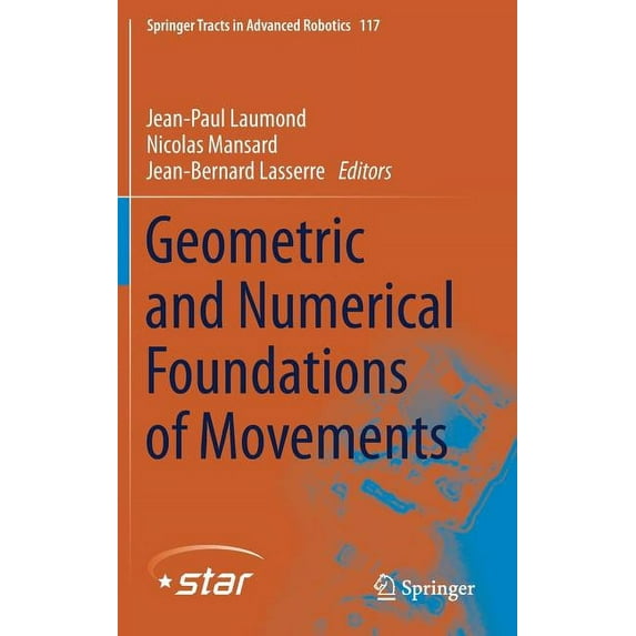 Springer Tracts in Advanced Robotics Geometric and Numerical Foundations of Movements, Book 117, (Hardcover)
