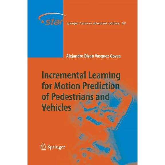 Springer Tracts in Advanced Robotics: Incremental Learning for Motion Prediction of Pedestrians and Vehicles (Paperback)