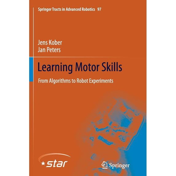 Springer Tracts in Advanced Robotics: Learning Motor Skills : From Algorithms to Robot Experiments (Series #97) (Paperback)