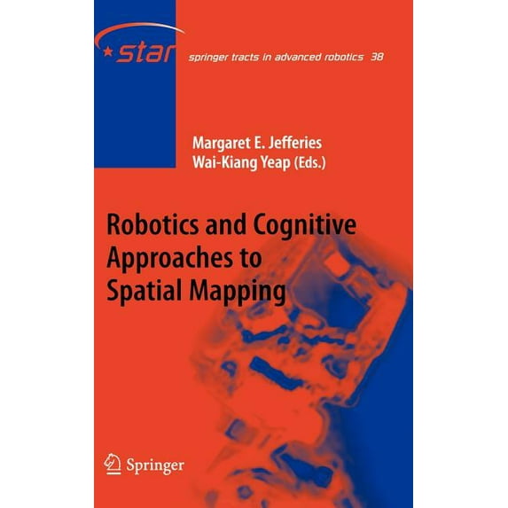 Springer Tracts in Advanced Robotics Robotics and Cognitive Approaches to Spatial Mapping, Book 38, (Hardcover)