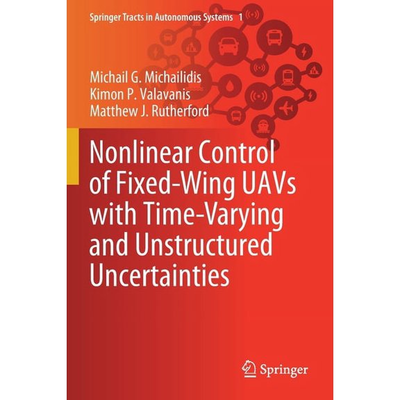 Springer Tracts in Autonomous Systems Nonlinear Control of Fixed-Wing Uavs with Time-Varying and Unstructured Uncertainties, Book 1, (Paperback)