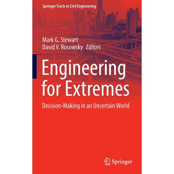 Springer Tracts in Civil Engineering Engineering for Extremes: Decision-Making in an Uncertain World, (Hardcover)