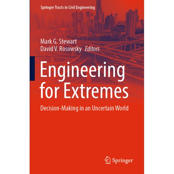 Springer Tracts in Civil Engineering Engineering for Extremes: Decision-Making in an Uncertain World, (Paperback)