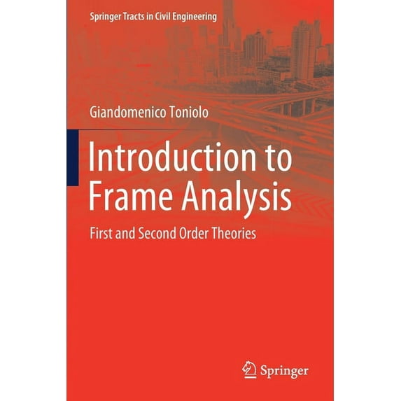 Springer Tracts in Civil Engineering Introduction to Frame Analysis: First and Second Order Theories, (Paperback)