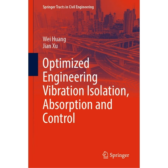 Springer Tracts in Civil Engineering Optimized Engineering Vibration Isolation, Absorption and Control, (Hardcover)