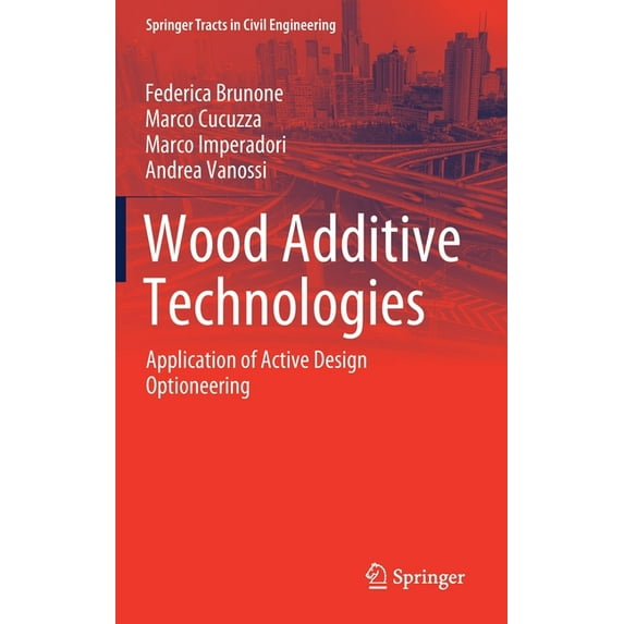 Springer Tracts in Civil Engineering Wood Additive Technologies: Application of Active Design Optioneering, (Hardcover)