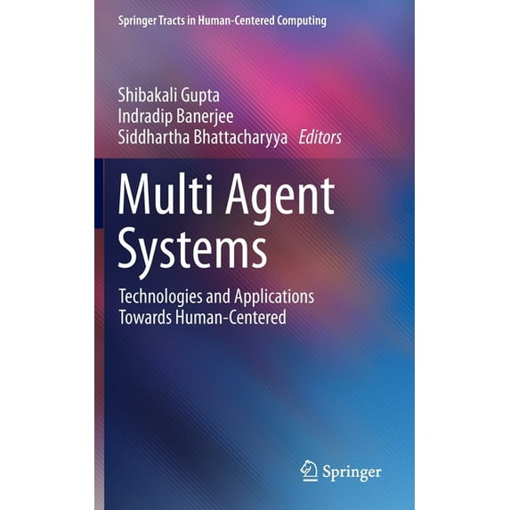 Springer Tracts in Human-Centered Comput Multi Agent Systems: Technologies and Applications Towards Human-Centered, (Hardcover)
