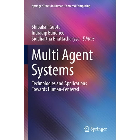 Springer Tracts in Human-Centered Comput Multi Agent Systems: Technologies and Applications Towards Human-Centered, (Paperback)