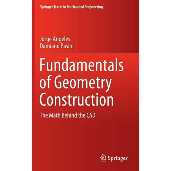 Springer Tracts in Mechanical Engineerin Fundamentals of Geometry Construction: The Math Behind the CAD, (Hardcover)