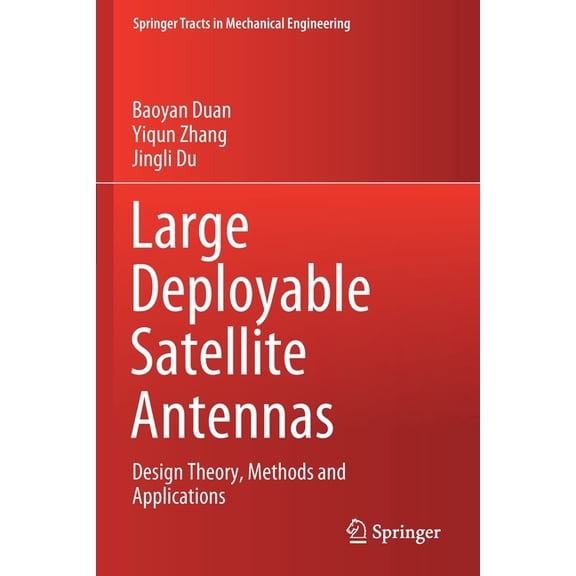 Springer Tracts in Mechanical Engineerin Large Deployable Satellite Antennas: Design Theory, Methods and Applications, (Paperback)