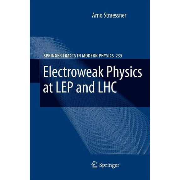 Springer Tracts in Modern Physics Electroweak Physics at Lep and Lhc, Book 235, (Paperback)