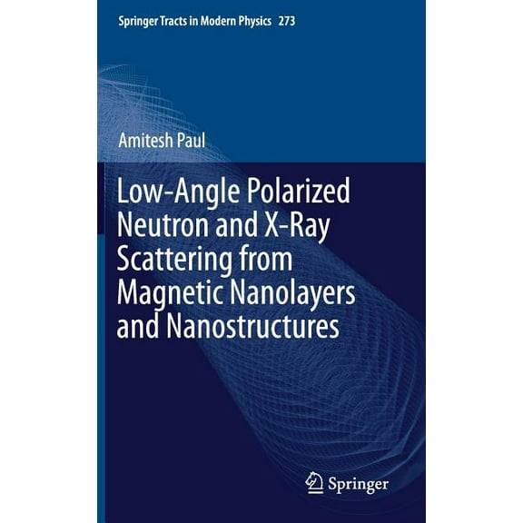 Springer Tracts in Modern Physics Low-Angle Polarized Neutron and X-Ray Scattering from Magnetic Nanolayers and Nanostructures, Book 273, (Hardcover)