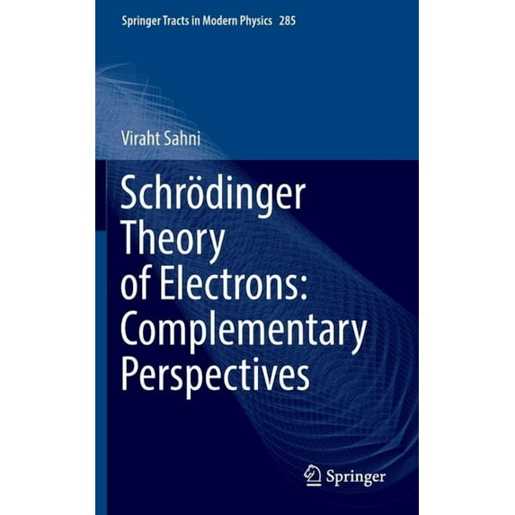 Springer Tracts in Modern Physics Schrödinger Theory of Electrons: Complementary Perspectives, Book 285, (Hardcover)