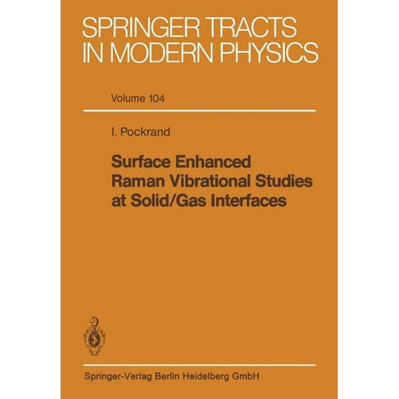 Springer Tracts in Modern Physics Surface Enhanced Raman Vibrational Studies at Solid Gas Interfaces, Book 104, (Paperback)