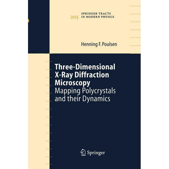 Springer Tracts in Modern Physics Three-Dimensional X-Ray Diffraction Microscopy: Mapping Polycrystals and Their Dynamics, Book 205, (Paperback)