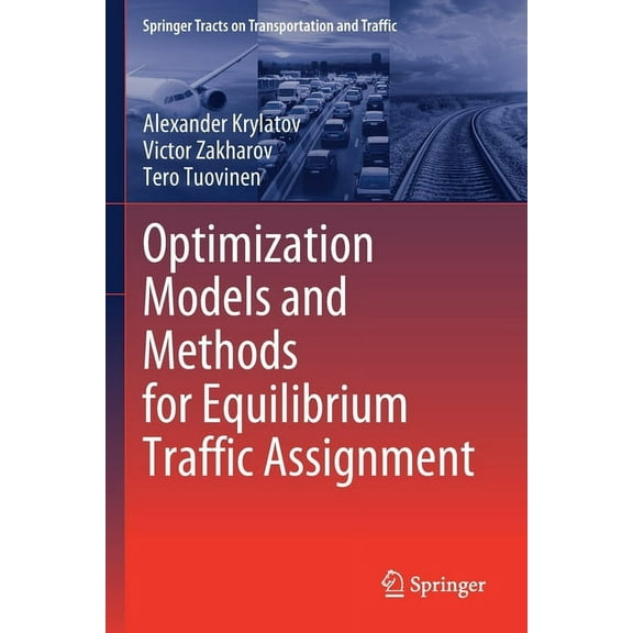 Springer Tracts on Transportation and Tr Optimization Models and Methods for Equilibrium Traffic Assignment, Book 15, (Paperback)