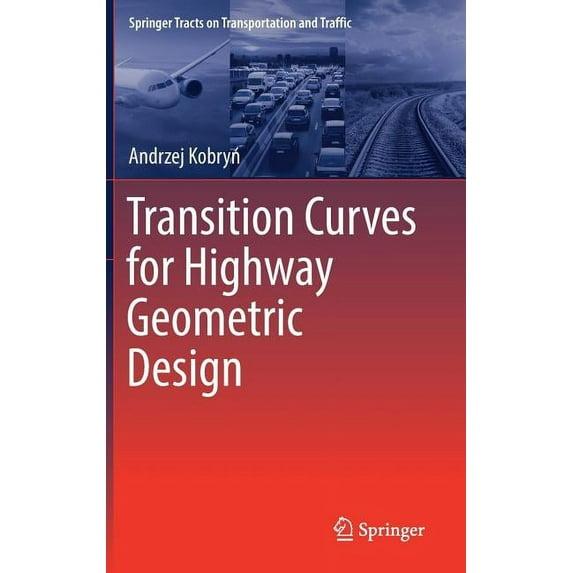 Springer Tracts on Transportation and Tr Transition Curves for Highway Geometric Design, Book 14, (Hardcover)