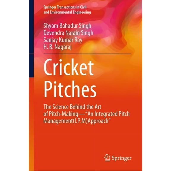 Springer Transactions in Civil and Envir Cricket Pitches: The Science Behind the Art of Pitch-Making--"An Integrated Pitch Management (I.P.M) Approach", (Hardcover)