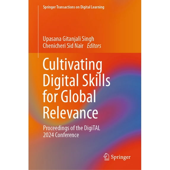 Springer Transactions on Digital Learnin Cultivating Digital Skills for Global Relevance: Proceedings of the Digital 2024 Conference, (Hardcover)