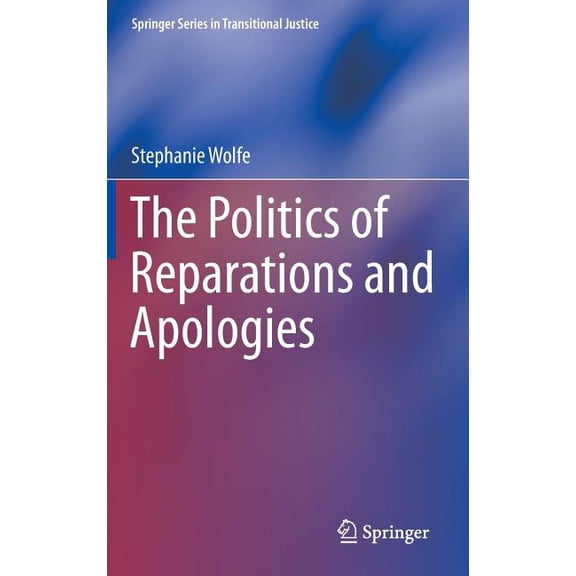 Springer Transitional Justice The Politics of Reparations and Apologies, Book 7, (Hardcover)