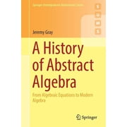 Springer Undergraduate Mathematics A History of Abstract Algebra: From Algebraic Equations to Modern Algebra, (Paperback)