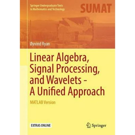 Pre-Owned Springer Undergraduate Texts in Mathematics and Technology: Linear Algebra, Signal Processing, and Wavelets - A Unified Approach: MATLAB Version (Hardcover)