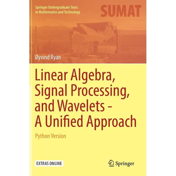 Springer Undergraduate Texts in Mathemat Linear Algebra, Signal Processing, and Wavelets - A Unified Approach: Python Version, (Hardcover)