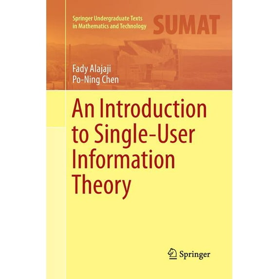 Springer Undergraduate Texts in Mathemat An Introduction to Single-User Information Theory, (Paperback)