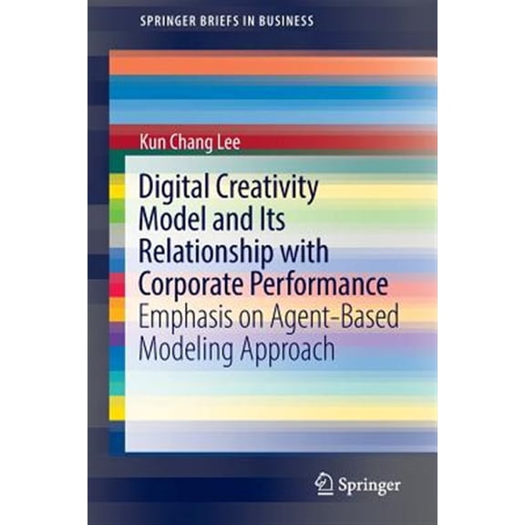 Pre-Owned SpringerBriefs in Business: Digital Creativity Model and Its Relationship with Corporate Performance: Emphasis on Agent-Based Modeling Approach (Paperback)