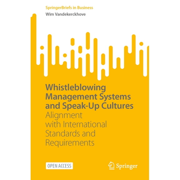 SpringerBriefs in Business Whistleblowing Management Systems and Speak-Up Cultures: Alignment with International Standards and Requirements, (Paperback)