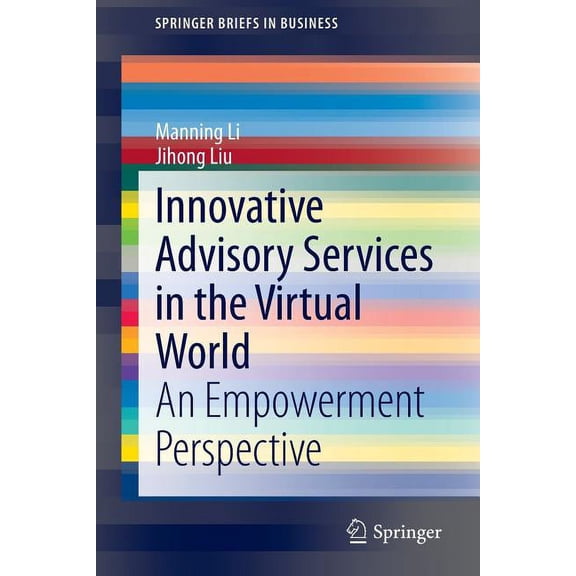 SpringerBriefs in Business Innovative Advisory Services in the Virtual World: An Empowerment Perspective, (Paperback)
