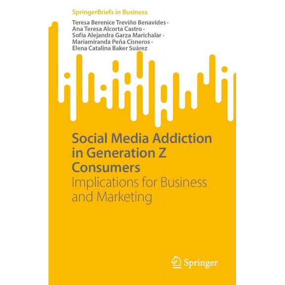 SpringerBriefs in Business Social Media Addiction in Generation Z Consumers: Implications for Business and Marketing, (Paperback)