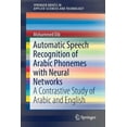 thumbnail image 1 of Springerbriefs in Applied Sciences and T Automatic Speech Recognition of Arabic Phonemes with Neural Networks: A Contrastive Study of Arabic and English, (Paperback), 1 of 1