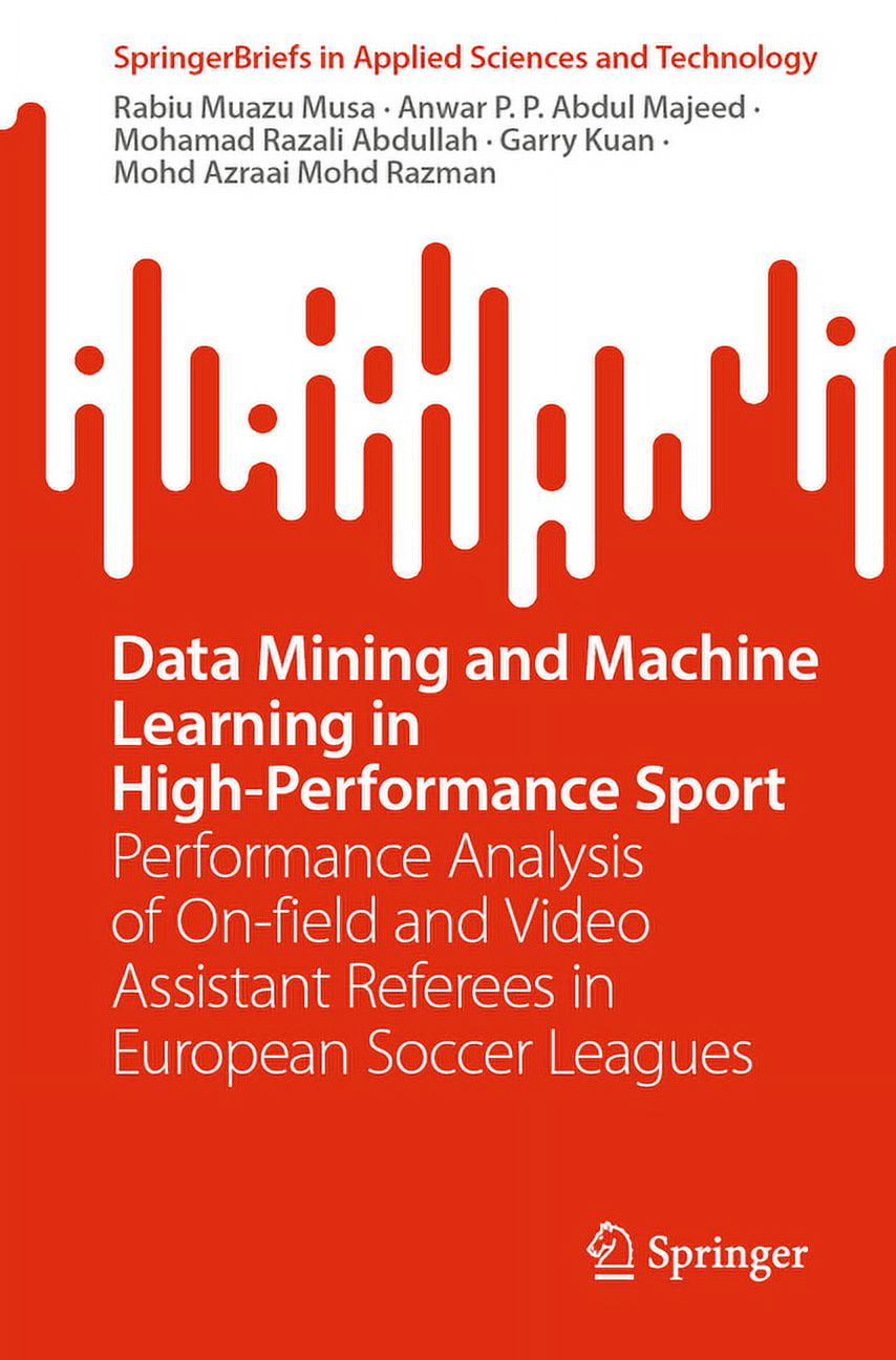 Springerbriefs in Applied Sciences and T Data Mining and Machine Learning in High-Performance Sport: Performance Analysis of On-Field and Video Assistant Referee, (Paperback)