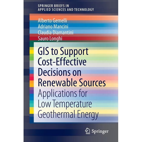 Springerbriefs in Applied Sciences and T GIS to Support Cost-Effective Decisions on Renewable Sources: Applications for Low Temperature Geothermal Energy, (Paperback)