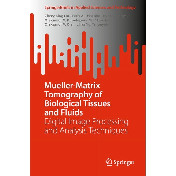 Springerbriefs in Applied Sciences and T Mueller-Matrix Tomography of Biological Tissues and Fluids: Digital Image Processing and Analysis Techniques, (Paperback)