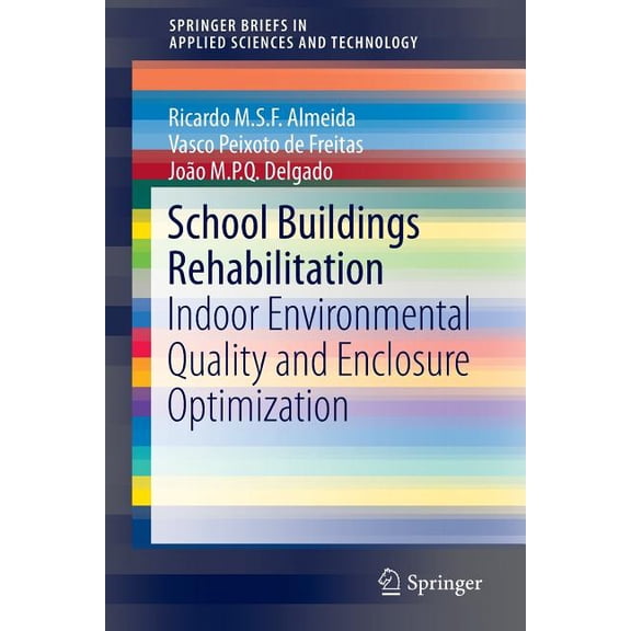 Springerbriefs in Applied Sciences and T School Buildings Rehabilitation: Indoor Environmental Quality and Enclosure Optimization, (Paperback)